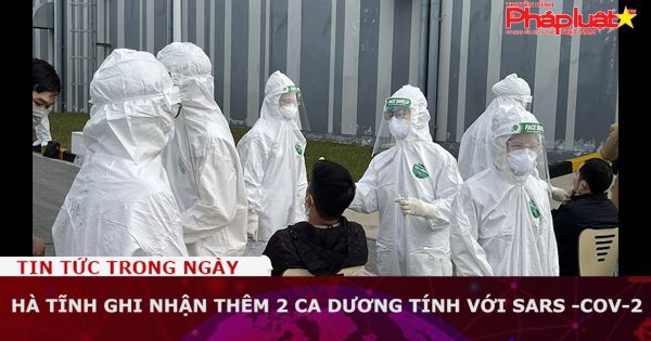 Hà Tĩnh ghi nhận thêm 2 ca dương tính với SARS -CoV-2