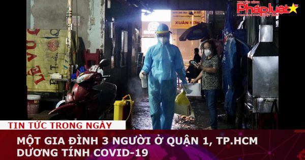 Một gia đình 3 người ở quận 1, TP.HCM dương tính COVID-19