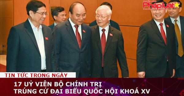 17 Uỷ viên Bộ Chính trị trúng cử đại biểu Quốc hội khoá XV