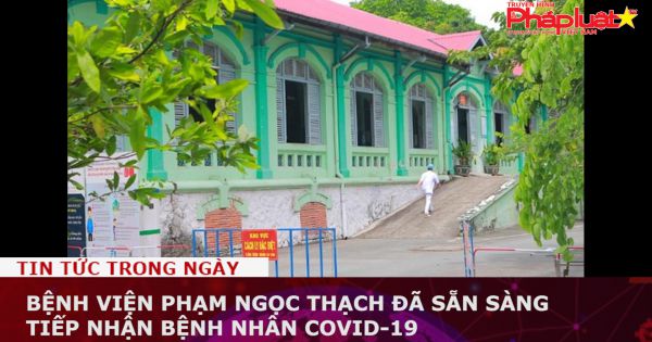 Bệnh viện Phạm Ngọc Thạch đã sẵn sàng tiếp nhận bệnh nhân Covid-19