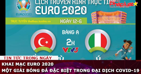 Khai mạc EURO 2020 - giải bóng đá đặc biệt trong đại dịch Covid-19
