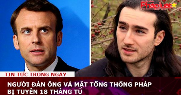 Người đàn ông vả mặt tổng thống Pháp bị tuyên 18 tháng tù