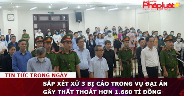 Sắp xét xử 3 bị cáo trong vụ đại án tại BIDV gây thất thoát hơn 1.660 tỉ đồng