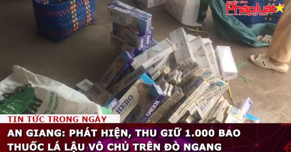An Giang: Phát hiện, thu giữ 1.000 bao thuốc lá lậu vô chủ trên đò ngang