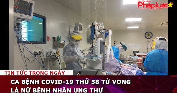 Ca bệnh Covid-19 thứ 58 tử vong là nữ bệnh nhân ung thư