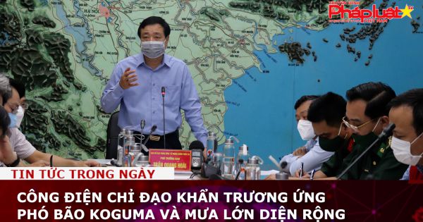Công điện chỉ đạo khẩn trương ứng phó Bão KOGUMA và mưa lớn diện rộng