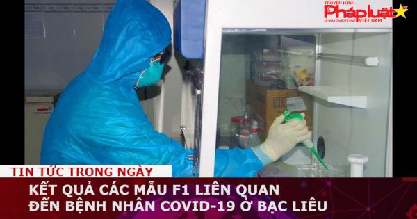 Kết quả các mẫu F1 liên quan đến bệnh nhân COVID-19 ở Bạc Liêu