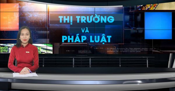 Bản tin Thị Trường và Pháp Luật ngày 13/6/2021