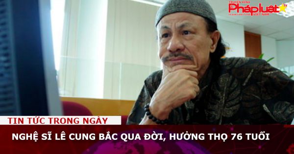 Nghệ sĩ Lê Cung Bắc qua đời, hưởng thọ 76 tuổi