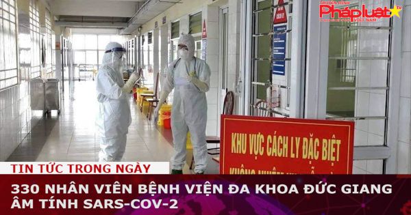 330 nhân viên Bệnh viện Đa khoa Đức Giang âm tính SARS-CoV-2