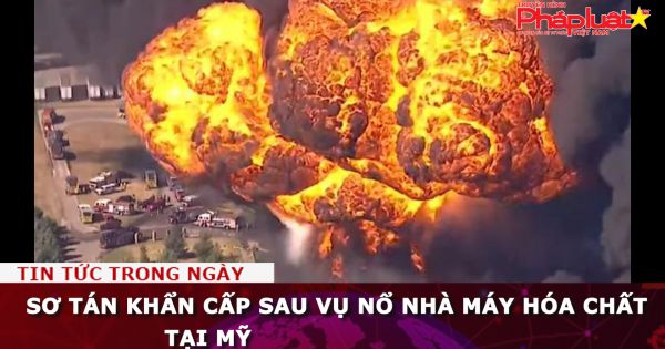Sơ tán khẩn cấp sau vụ nổ nhà máy hóa chất tại Mỹ