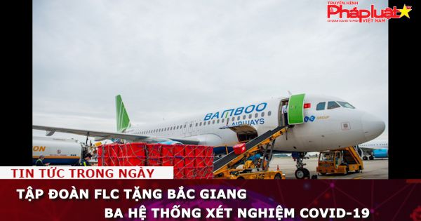 Tập đoàn FLC tặng Bắc Giang ba hệ thống xét nghiệm COVID-19