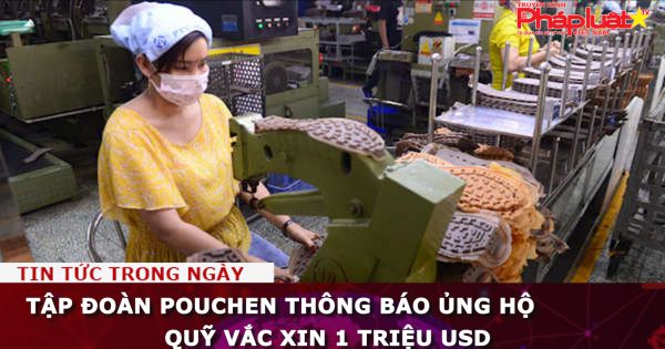 Tập đoàn Pouchen ủng hộ Quỹ vắc xin 1 triệu USD