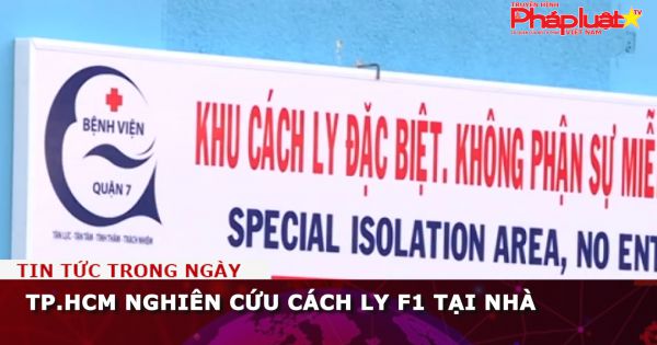 TP.HCM nghiên cứu cách ly F1 tại nhà