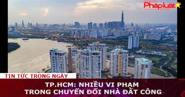TP.HCM: Nhiều vi phạm trong chuyển đổi nhà đất công