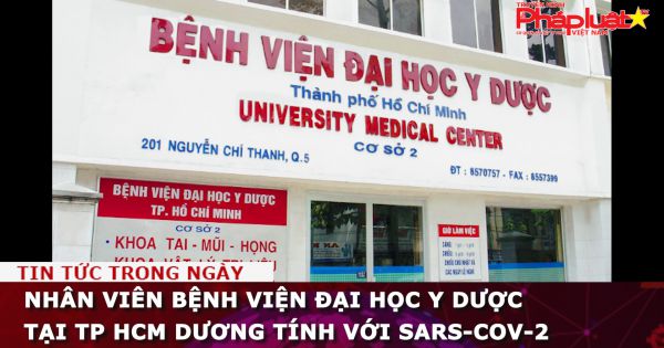 Nhân viên Bệnh viện Đại học Y Dược tại TP HCM dương tính với SARS-CoV-2