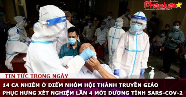 14 ca nhiễm ở điểm nhóm Hội thánh truyền giáo Phục Hưng xét nghiệm lần 4 mới dương tính SARS-CoV-2