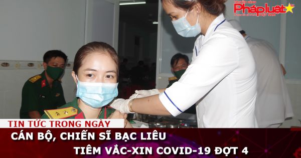 Cán bộ, chiến sĩ Bạc Liêu tiêm vắc-xin COVID-19 đợt 4