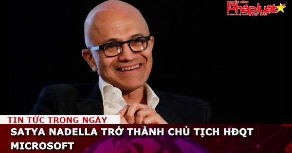 Satya Nadella trở thành chủ tịch HĐQT Microsoft