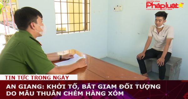 An Giang: Khởi tố, bắt giam đối tượng do mâu thuẫn chém hàng xóm