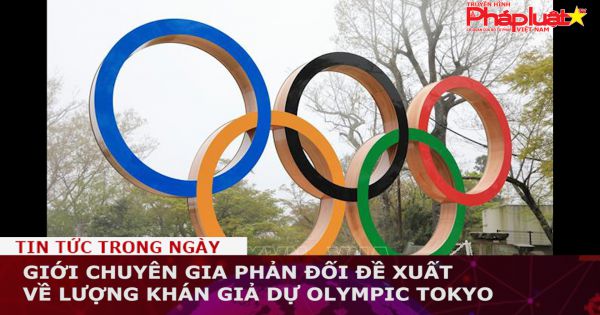 Giới chuyên gia phản đối đề xuất về lượng khán giả dự Olympic Tokyo