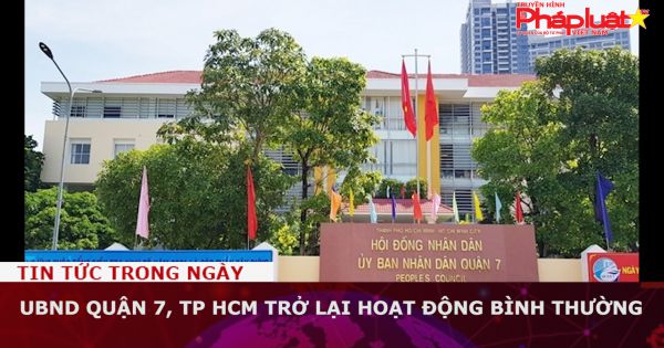 UBND quận 7, TP HCM trở lại hoạt động bình thường