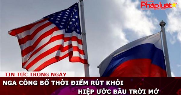 Nga công bố thời điểm rút khỏi Hiệp ước Bầu trời mở