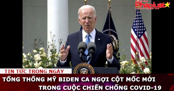 TT Mỹ Biden ca ngợi cột mốc mới trong cuộc chiến chống Covid-19