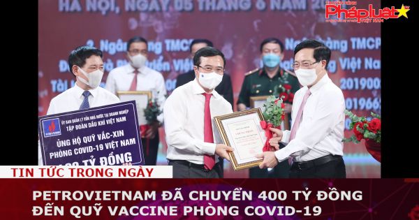 PetroVietnam đã chuyển 400 tỷ đồng đến Quỹ vaccine phòng COVID-19