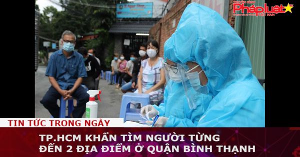 TP.HCM khẩn tìm người từng đến 2 địa điểm ở quận Bình Thạnh