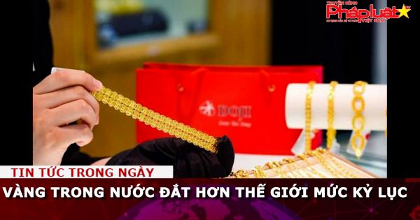 Vàng trong nước đắt hơn thế giới mức kỷ lục