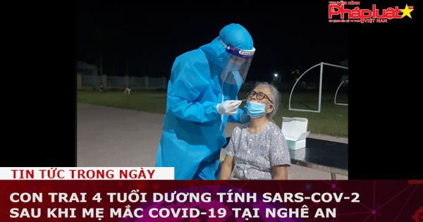 Con trai 4 tuổi dương tính SARS-CoV-2 sau khi mẹ mắc Covid-19 tại Nghê An