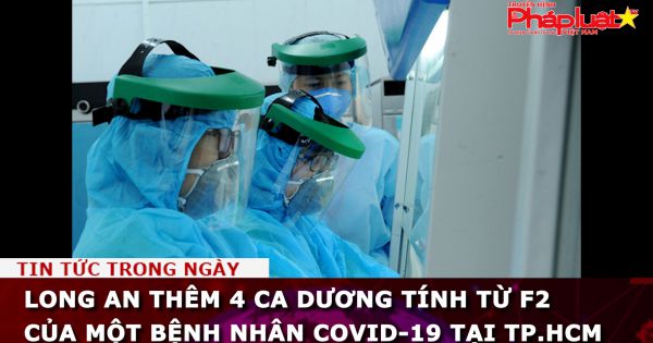 Long An thêm 4 ca dương tính từ F2 của một bệnh nhân COVID-19 tại TP.HCM