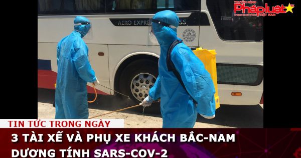 3 tài xế và phụ xe khách Bắc-Nam dương tính SARS-CoV-2