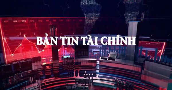Bản tin tài chính thứ 4 24/06/2021