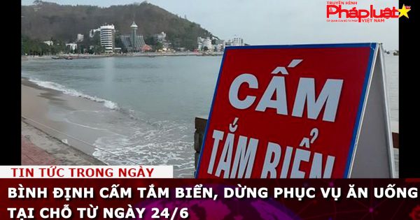 Bình Định cấm tắm biển, dừng phục vụ ăn uống tại chỗ từ ngày 24/6