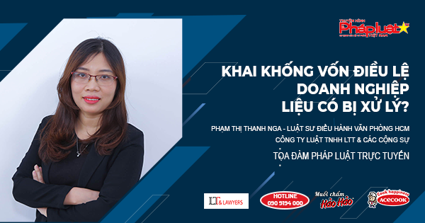 Tọa Đàm Pháp Luật Trực Tuyến- Kỳ 492: Khai khống vốn điều lệ doanh nghiệp, liệu có bị xử lý?