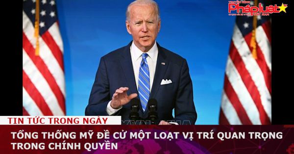 Tổng thống Mỹ đề cử một loạt vị trí quan trọng trong chính quyền