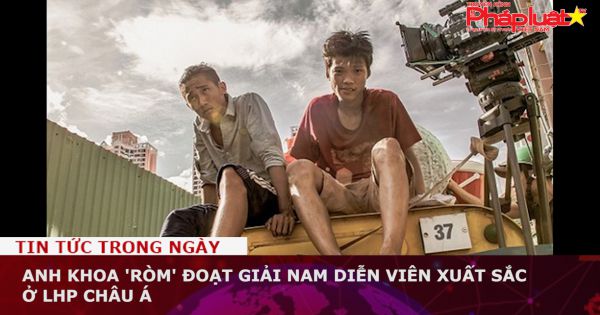 Anh Khoa 'Ròm' đoạt giải Nam diễn viên xuất sắc ở LHP châu Á