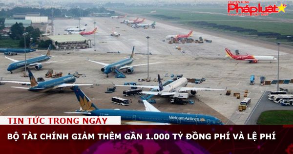 Bộ Tài chính giảm thêm gần 1.000 tỷ đồng phí và lệ phí