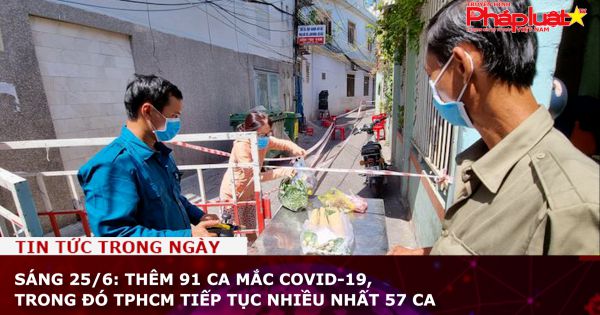 Sáng 25/6: Thêm 91 ca mắc COVID-19, trong đó TPHCM tiếp tục nhiều nhất 57 ca