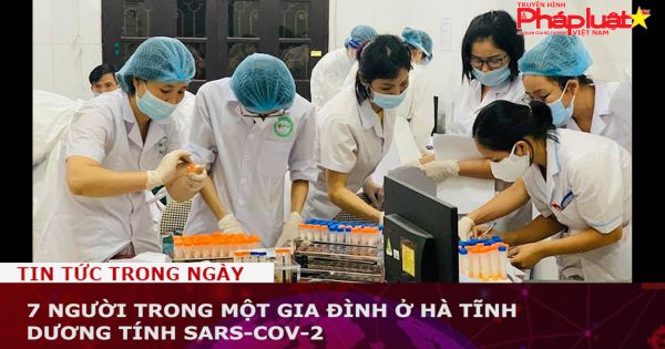 7 người trong một gia đình ở Hà Tĩnh dương tính SARS-CoV-2