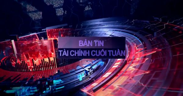 BẢN TIN TÀI CHÍNH CUỐI TUẦN (21/06 - 25/06)