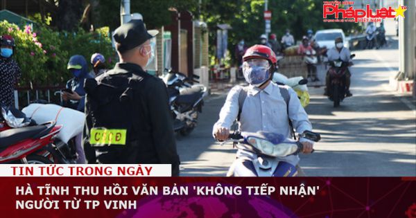 Hà Tĩnh thu hồi văn bản 'không tiếp nhận' người từ TP Vinh