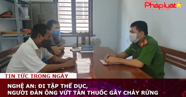 Nghệ An: Đi tập thể dục, người đàn ông vứt tàn thuốc gây cháy rừng