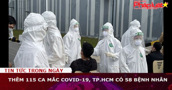 Thêm 115 ca mắc Covid-19, TP.HCM có 58 bệnh nhân