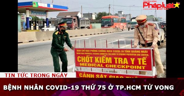 Bệnh nhân Covid-19 thứ 75 ở TP.HCM tử vong