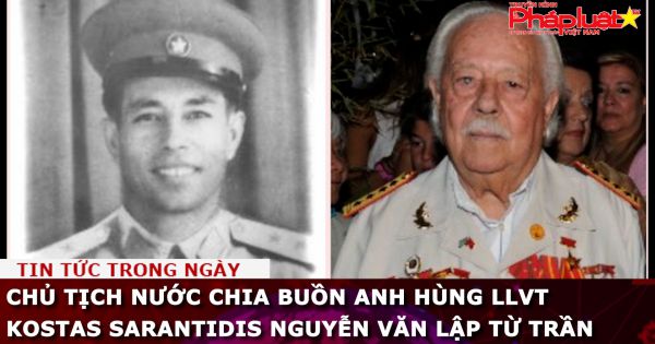 Anh hùng lực lượng vũ trang Kostas Sarantidis Nguyễn Văn Lập từ trần, Chủ tịch nước chia buồn