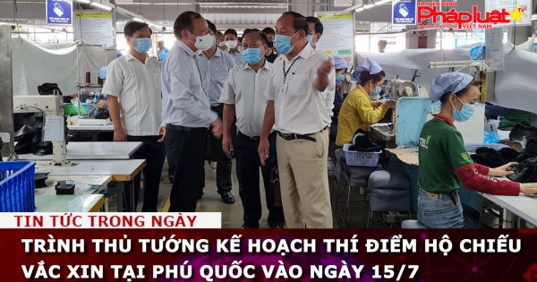 Trình Thủ tướng kế hoạch thí điểm hộ chiếu vắc xin tại Phú Quốc vào ngày 15/7