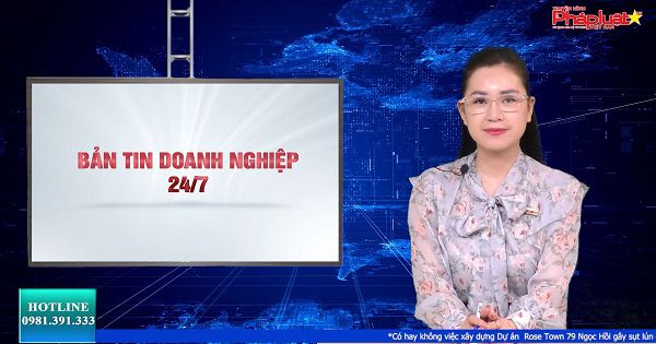 Bản tin Doanh nghiệp 24/7 ngày 28/06/2021